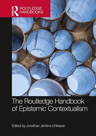 The Routledge Handbook of Epistemic Contextualism (Routledge Handbooks in Philosophy) - Orginal Pdf